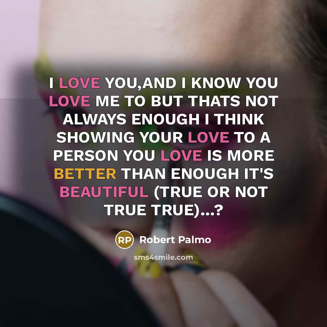 “I LOVE YOU,AND I KNOW YOU LOVE ME TO BUT…” quote by ROBERT PALMO