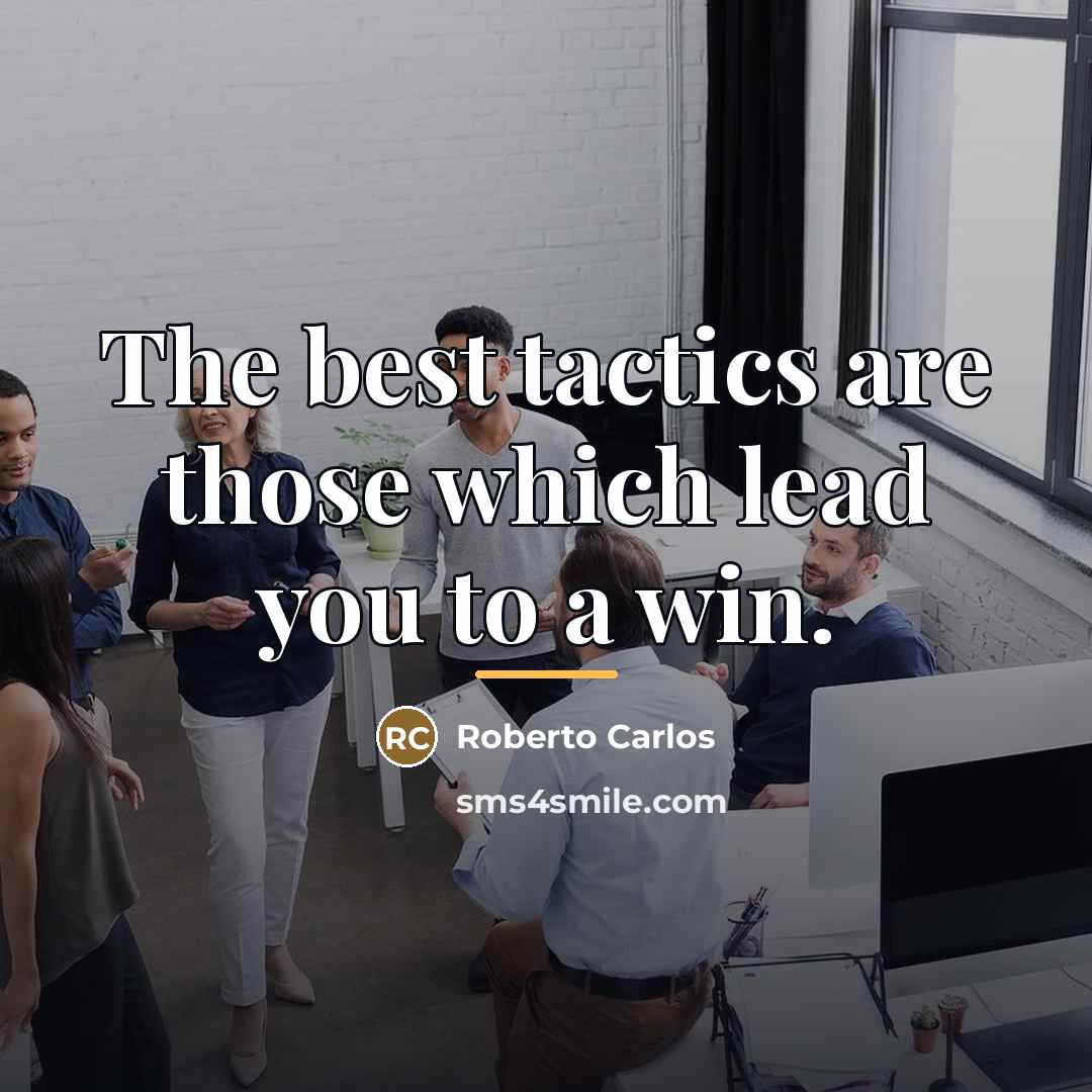 “The best tactics are those which lead you to a…” quote by Roberto Carlos