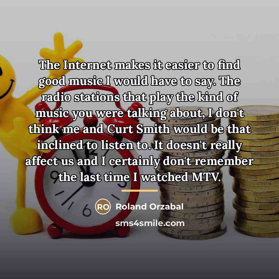 “The Internet makes it easier to find good music I…” quote by Roland Orzabal