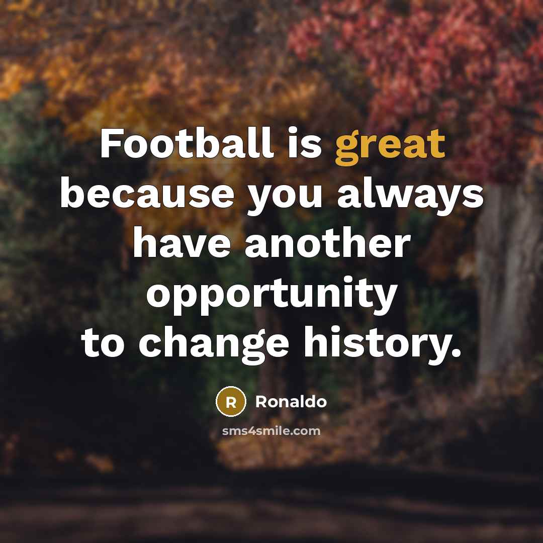 “Football is great because you always have another opportunity to…” quote by Ronaldo