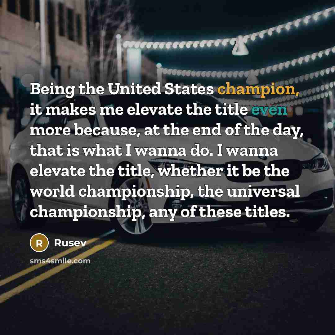 “Being the United States champion, it makes me elevate the…” quote by Rusev