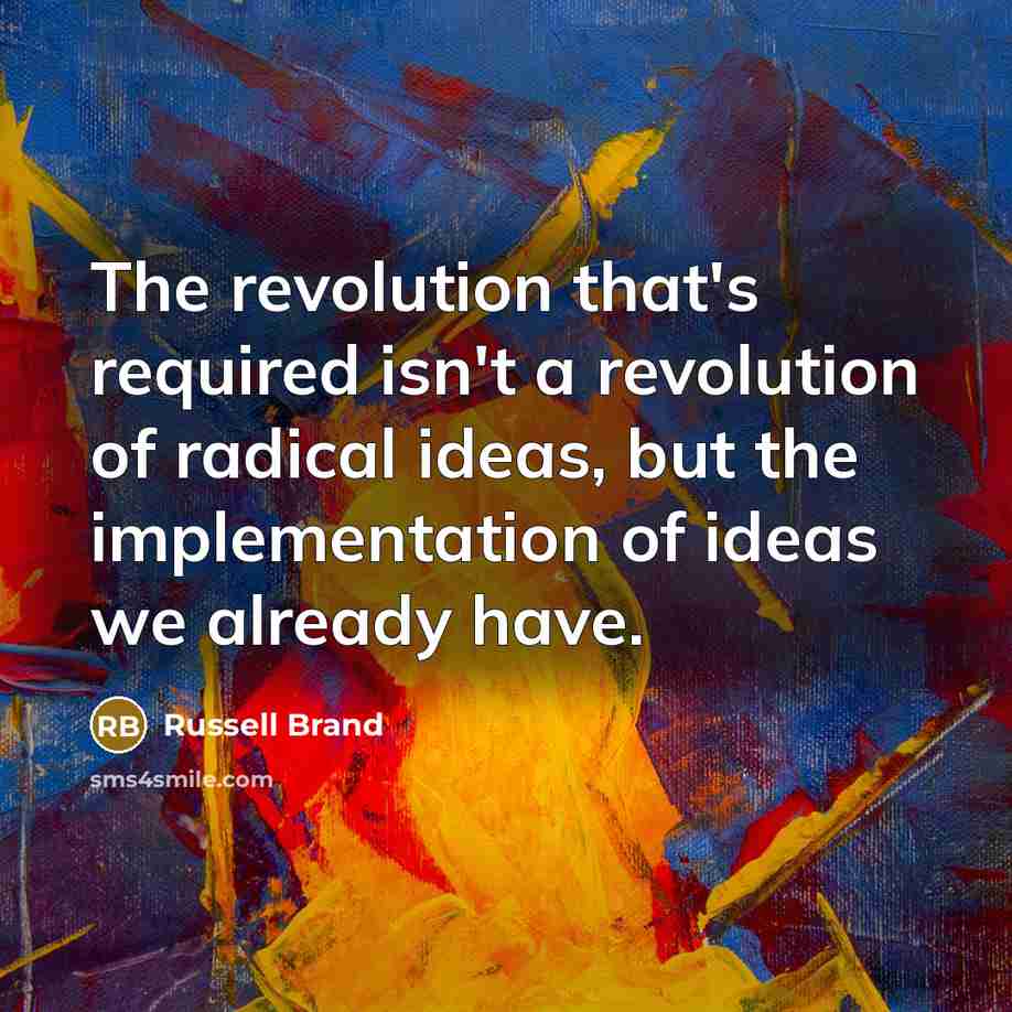 “The revolution that's required isn't a revolution of radical ideas,…” quote by Russell Brand