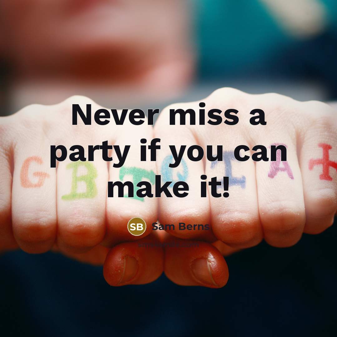 “Never miss a party if you can make it!…” quote by Sam Berns