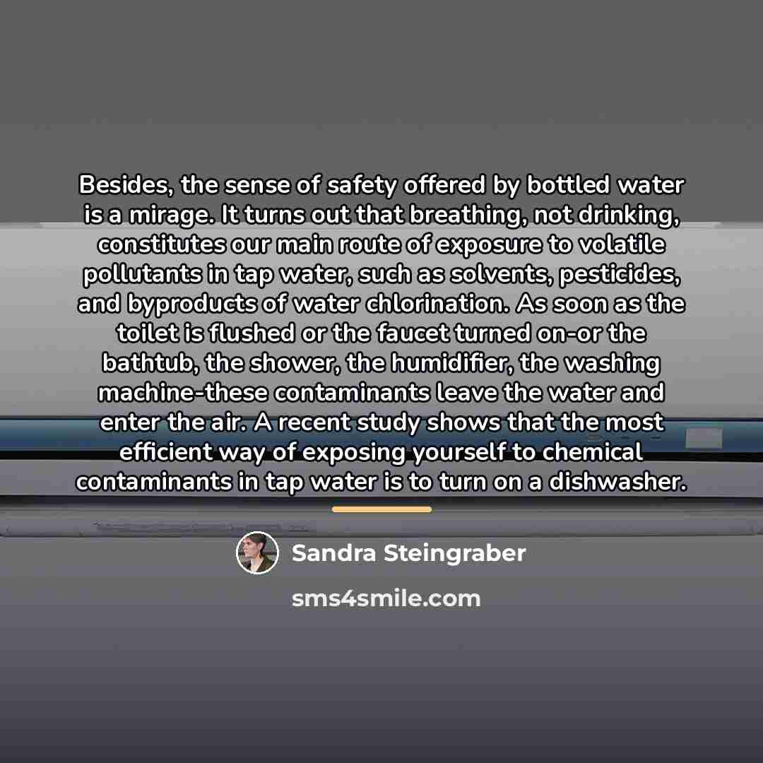 “Besides, the sense of safety offered by bottled water is…” quote by Sandra Steingraber