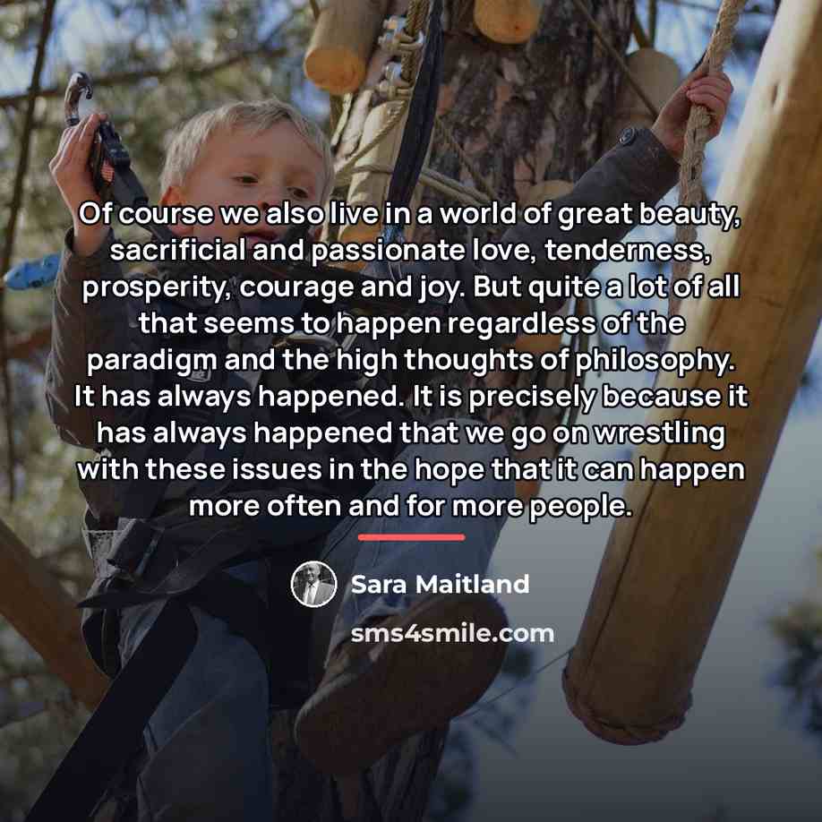 “Of course we also live in a world of great…” quote by Sara Maitland