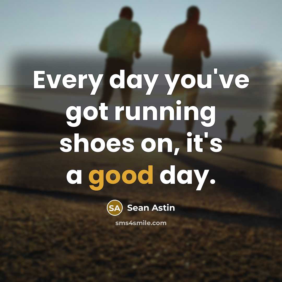 “Every day you've got running shoes on, it's a good…” quote by Sean Astin