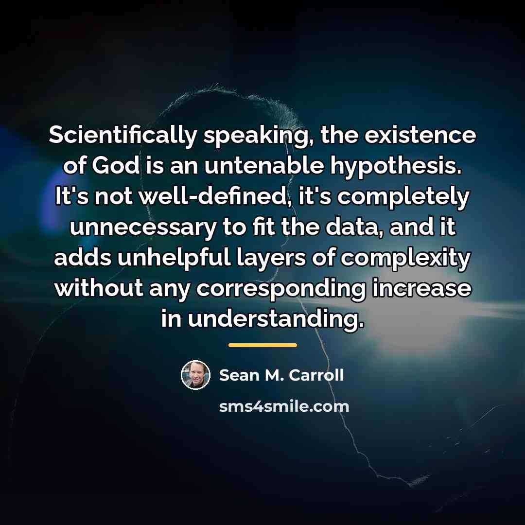 “Scientifically speaking, the existence of God is an untenable hypothesis.…” quote by Sean M. Carroll
