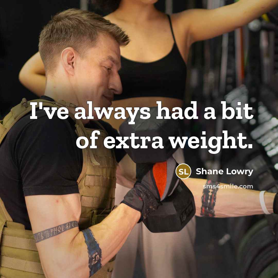 “I've always had a bit of extra weight.…” quote by Shane Lowry