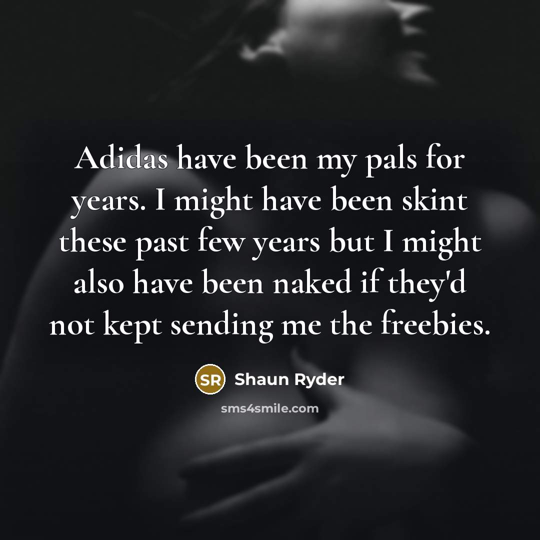 “Adidas have been my pals for years. I might have…” quote by Shaun Ryder