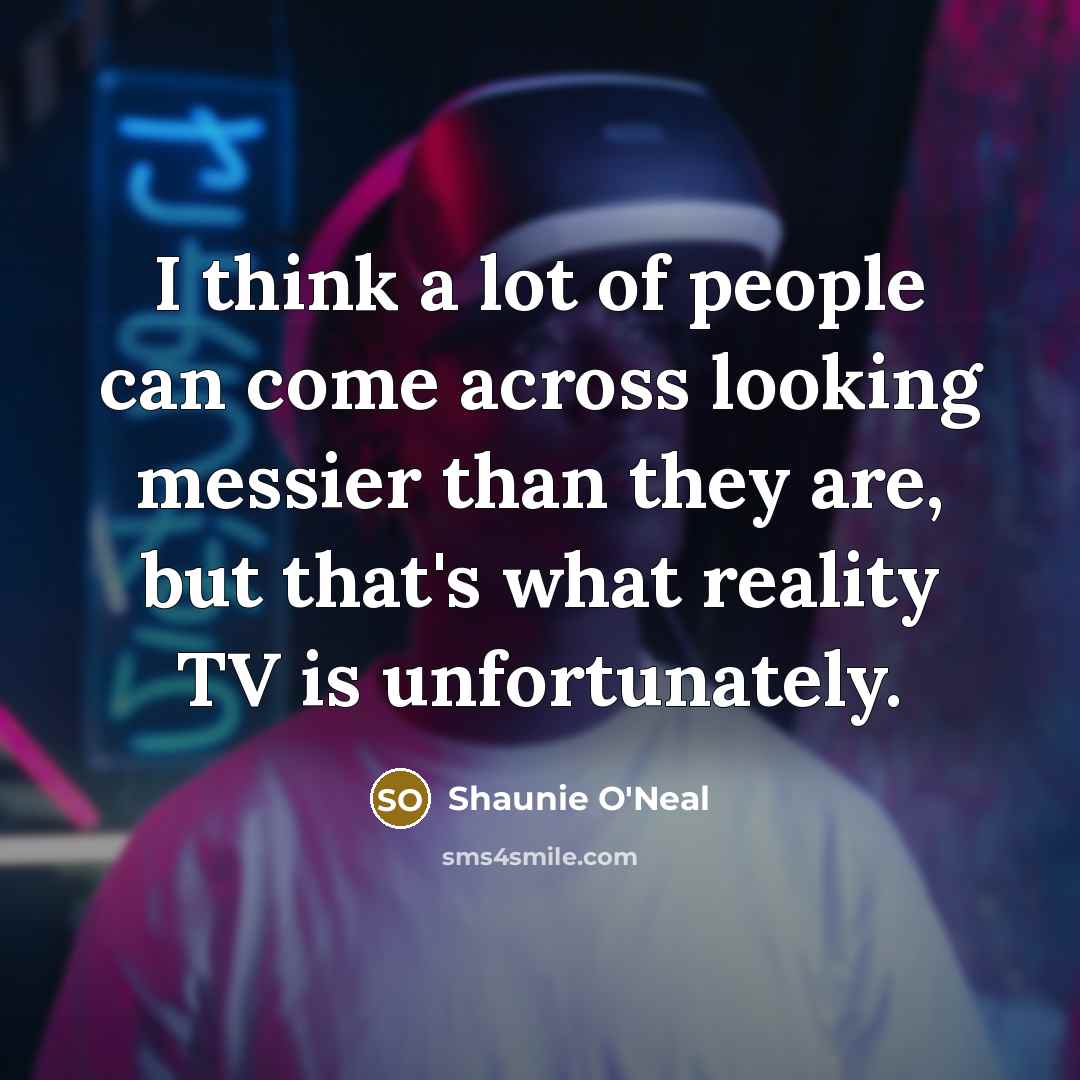 “I think a lot of people can come across looking…” quote by Shaunie O'Neal