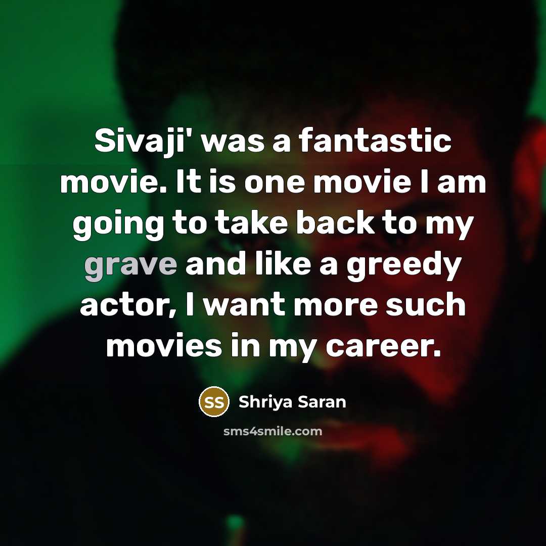 “Sivaji' was a fantastic movie. It is one movie I…” quote by Shriya Saran