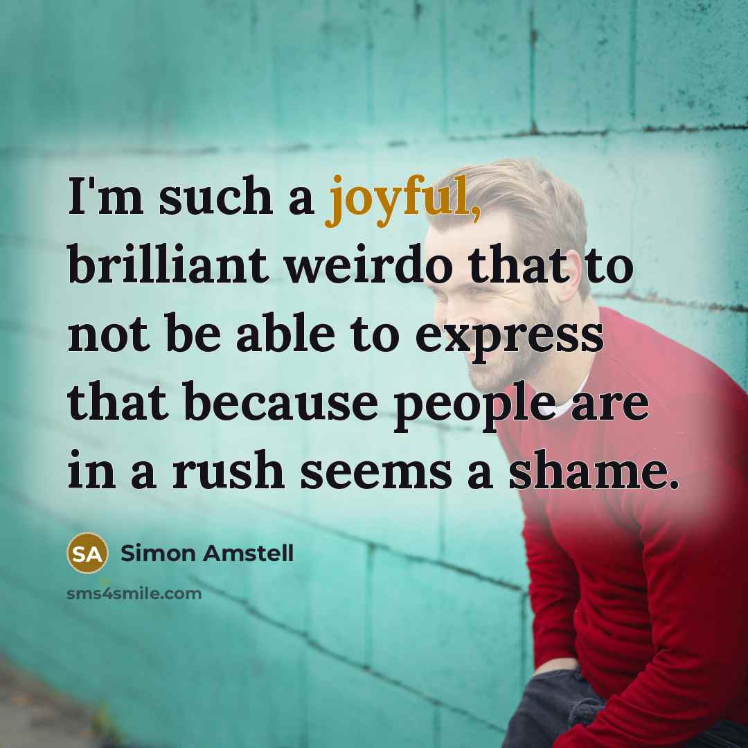 “I'm such a joyful, brilliant weirdo that to not be…” quote by Simon Amstell