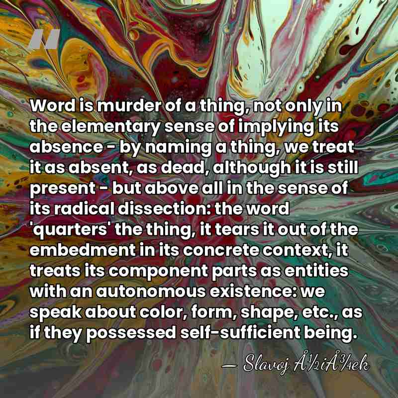 Word is murder of a thing, not only in the elementary sense&hellip; - Slavoj Å½iÅ¾ek