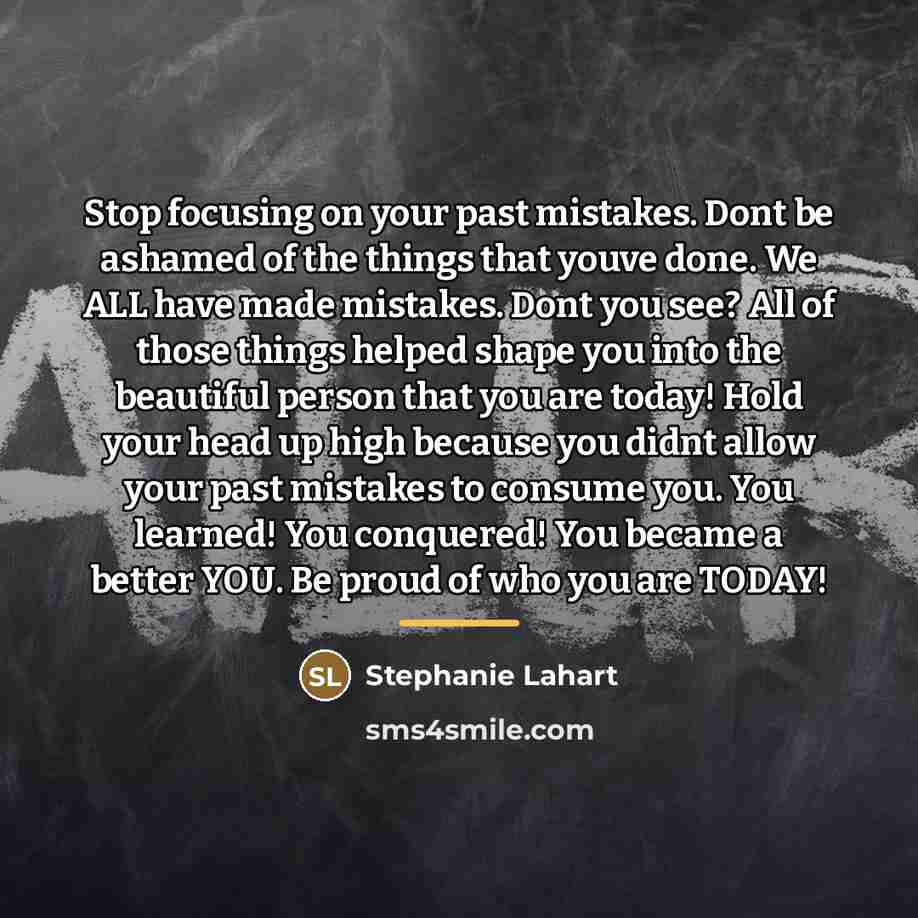 “Stop focusing on your past mistakes. Dont be ashamed of…” quote by Stephanie Lahart