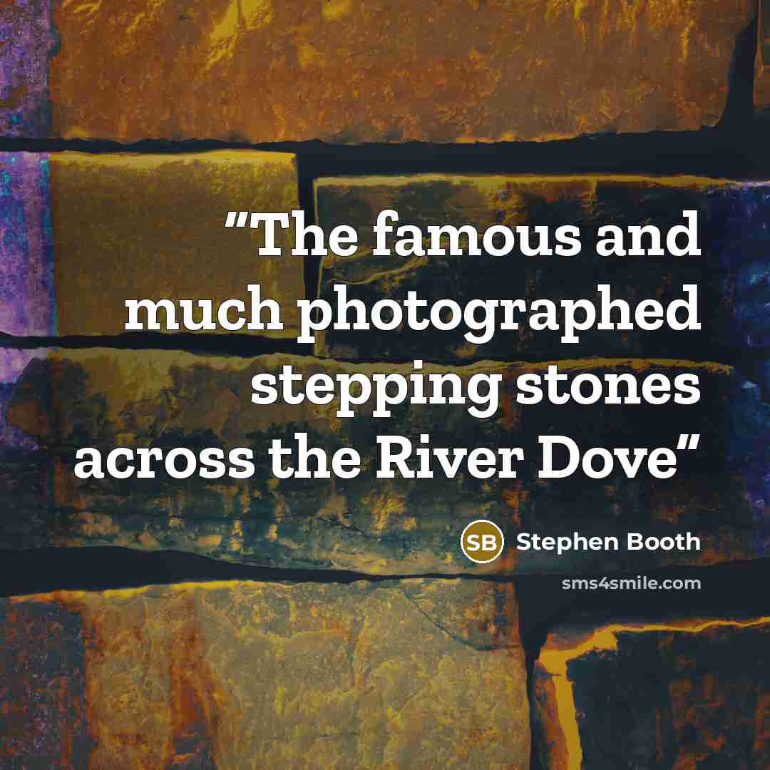“The famous and much photographed stepping stones across the River Dove” quote by Stephen Booth