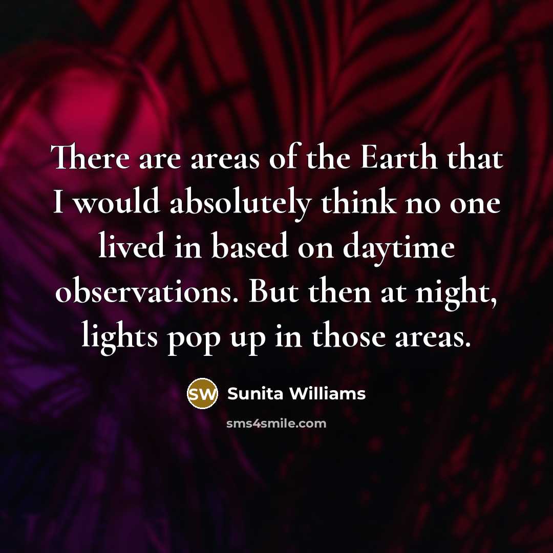 “There are areas of the Earth that I would absolutely…” quote by Sunita Williams