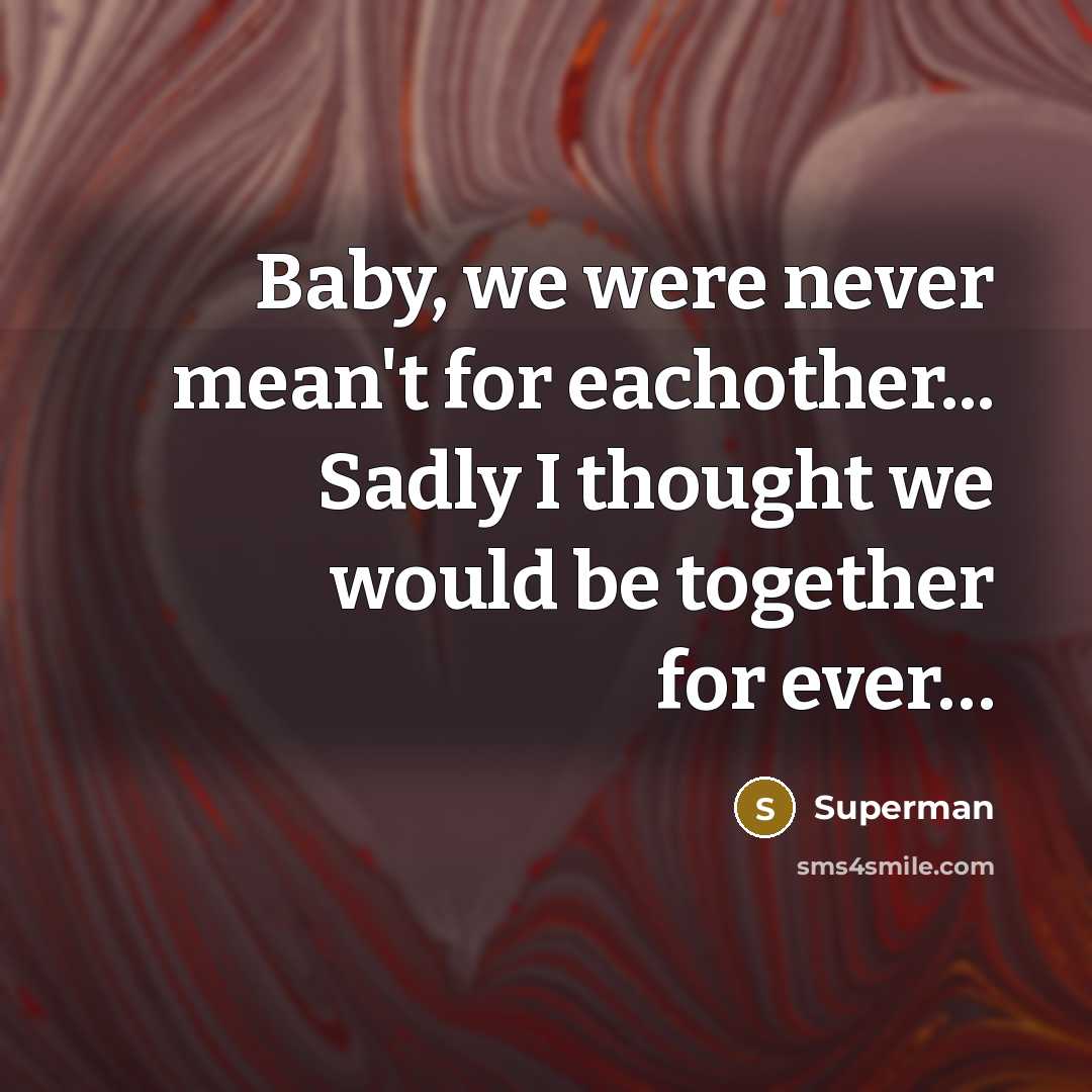“Baby, we were never mean't for eachother... Sadly I thought…” quote by Superman