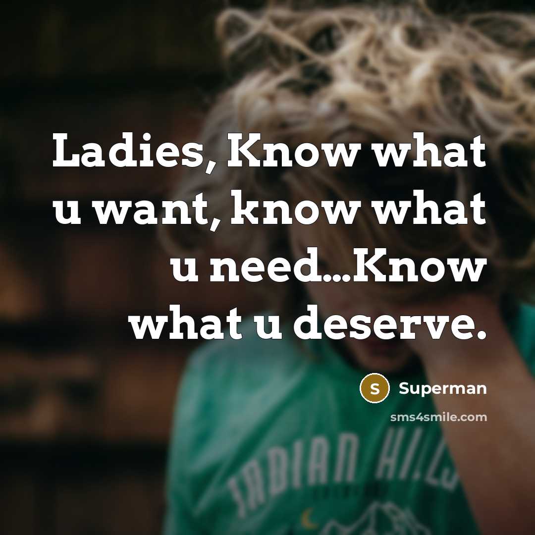 “Ladies, Know what u want, know what u need.....Know what…” quote by Superman