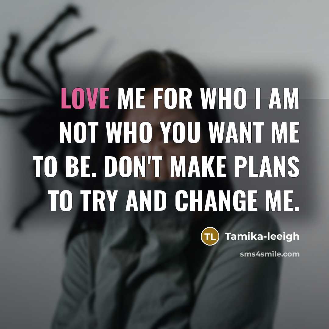 “Love me for who I am not who you want…” quote by Tamika-leeigh