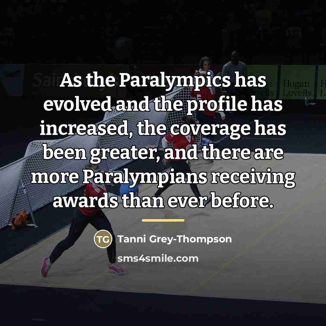 “As the Paralympics has evolved and the profile has increased,…” quote by Tanni Grey-Thompson