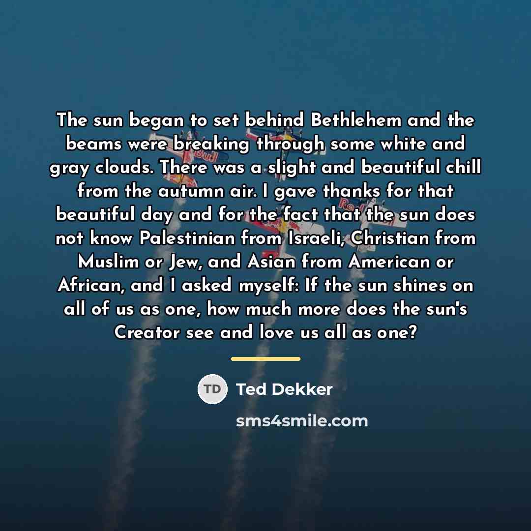 “The sun began to set behind Bethlehem and the beams…” quote by Ted Dekker