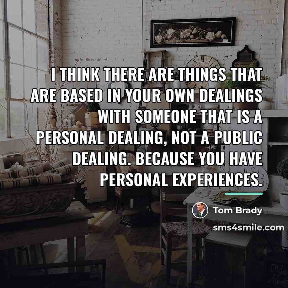 “I think there are things that are based in your…” quote by Tom Brady