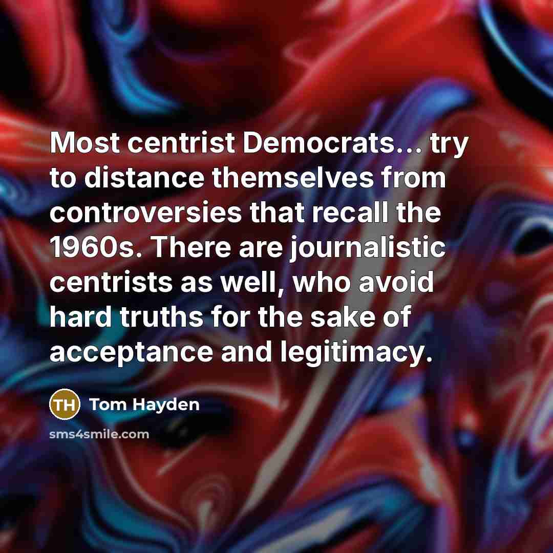 “Most centrist Democrats... try to distance themselves from controversies that…” quote by Tom Hayden