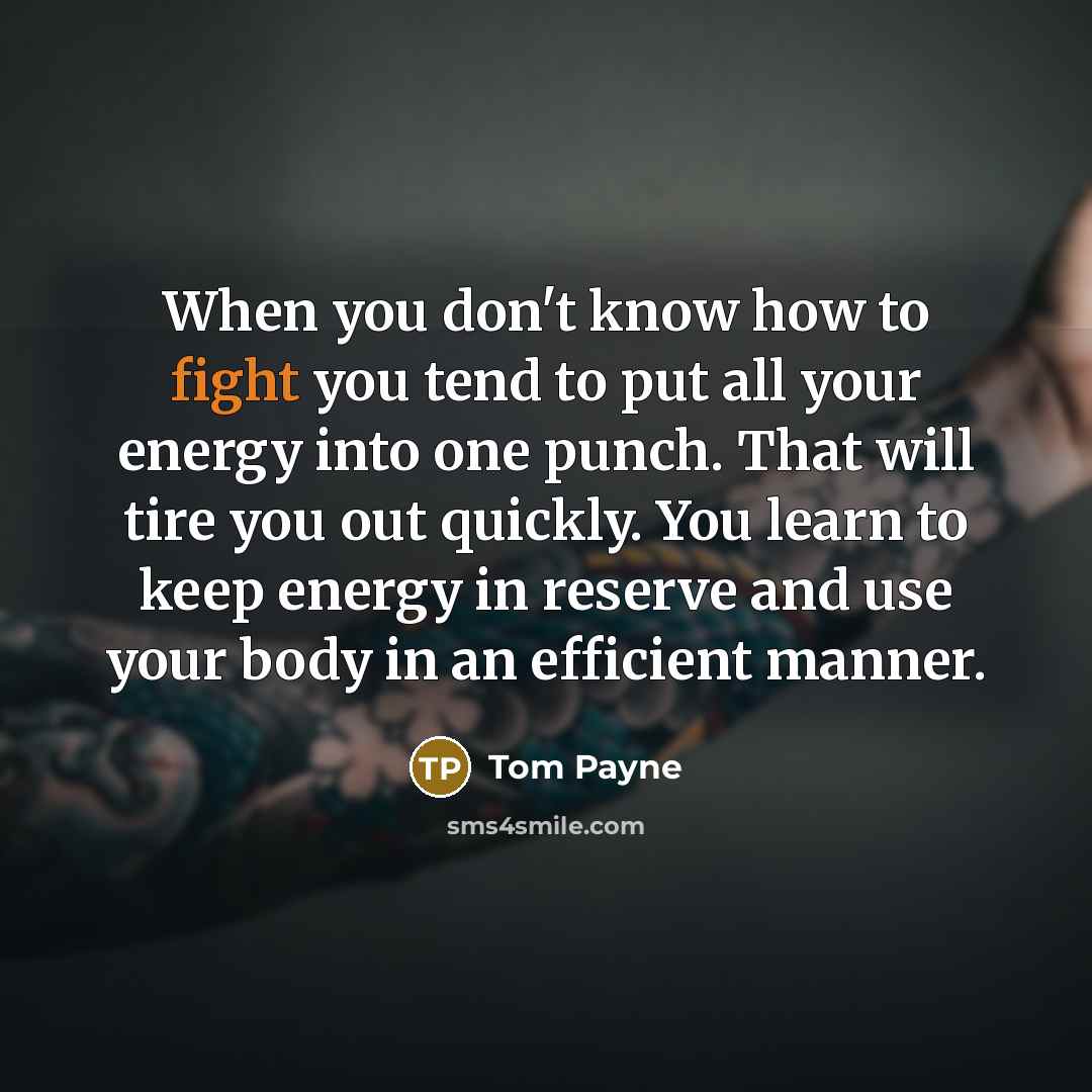 “When you don't know how to fight you tend to…” quote by Tom Payne