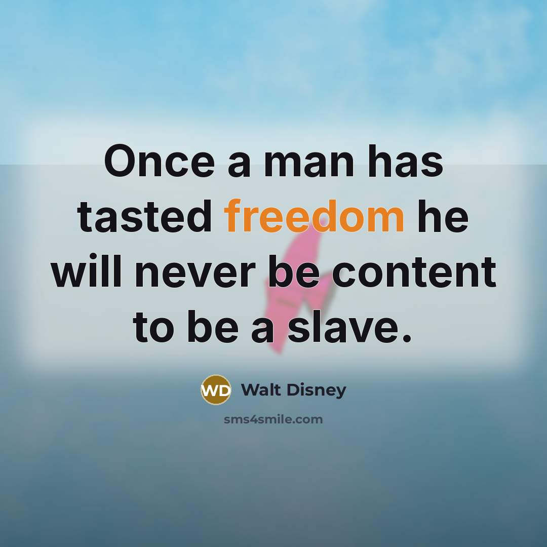 “Once a man has tasted freedom he will never be…” quote by Walt Disney