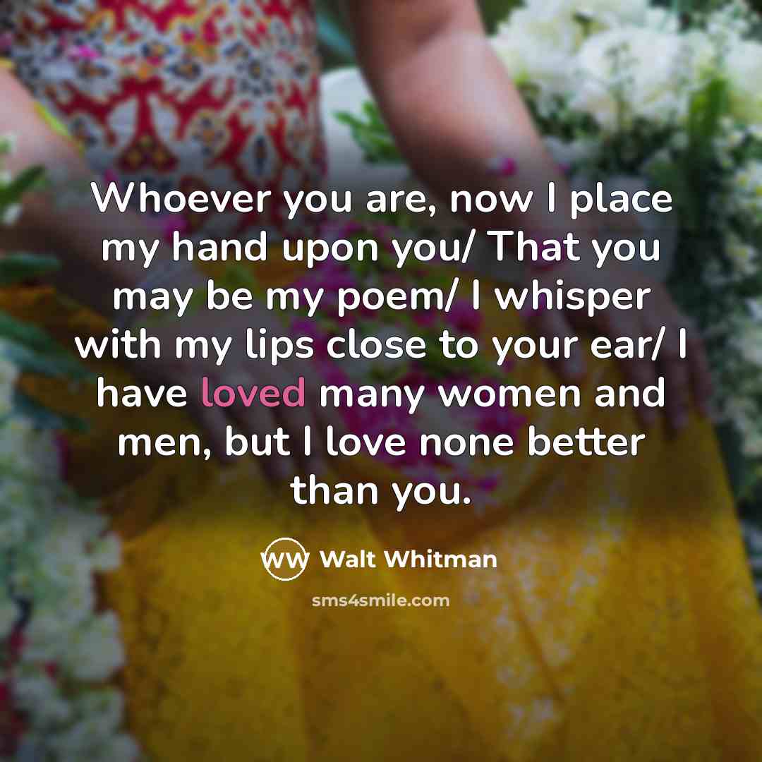 “Whoever you are, now I place my hand upon you/…” quote by Walt Whitman
