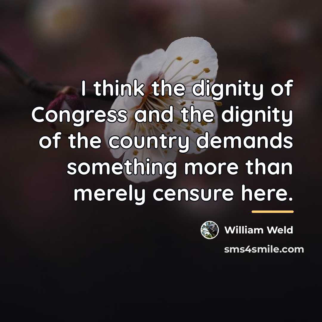 “I think the dignity of Congress and the dignity of…” quote by William Weld