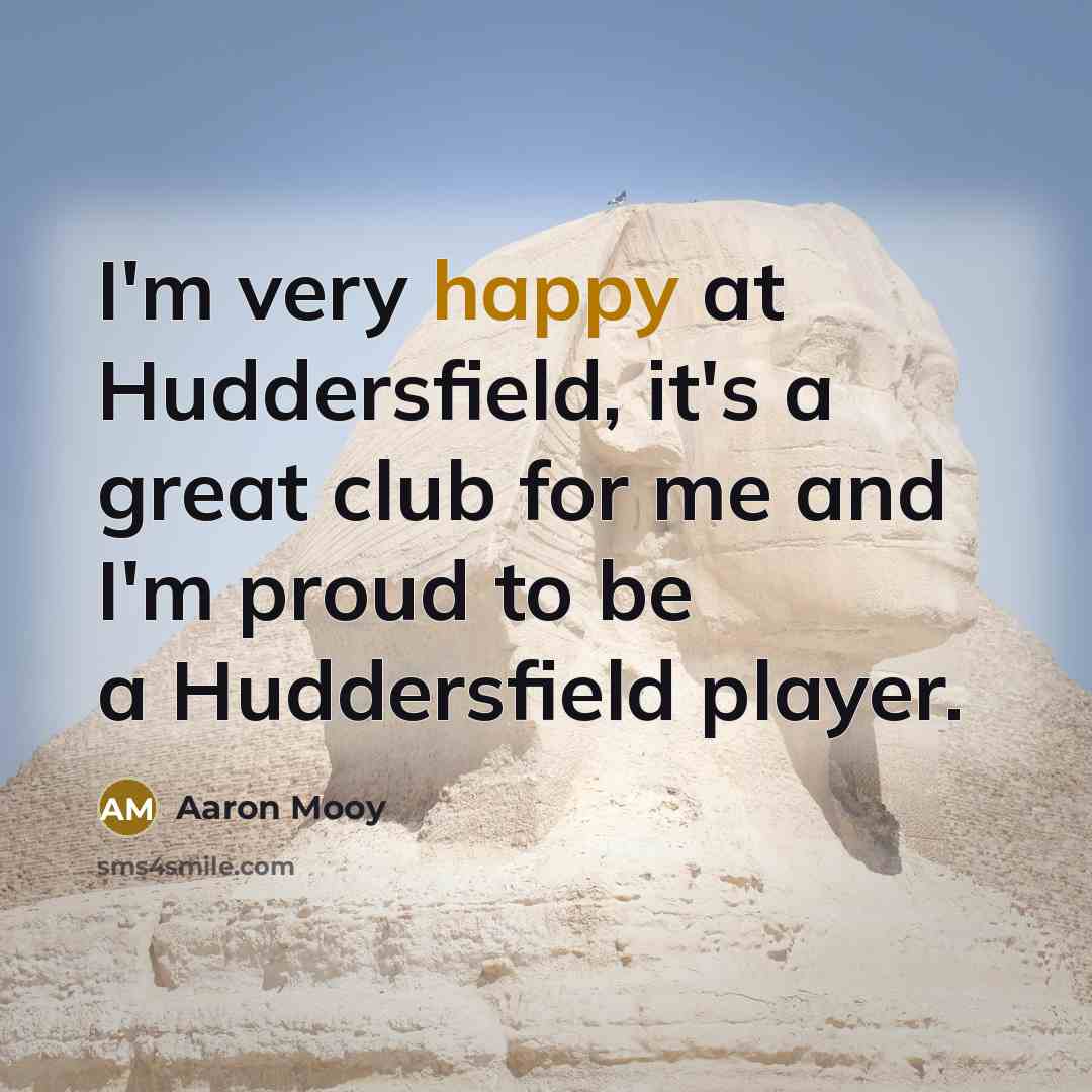 “I'm very happy at Huddersfield, it's a great club for…” quote by Aaron Mooy
