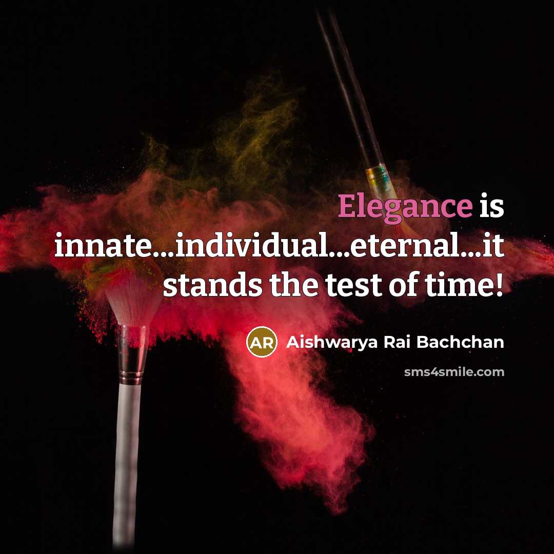 “Elegance is innate...individual...eternal...it stands the test of time!…” quote by Aishwarya Rai Bachchan