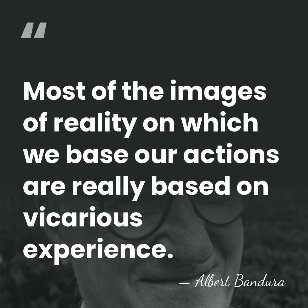 Most of the images of reality on which we base our actions&hellip; - Albert Bandura