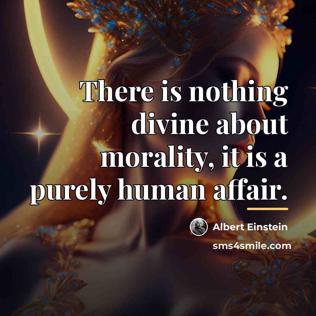 “There is nothing divine about morality, it is a purely…” quote by Albert Einstein