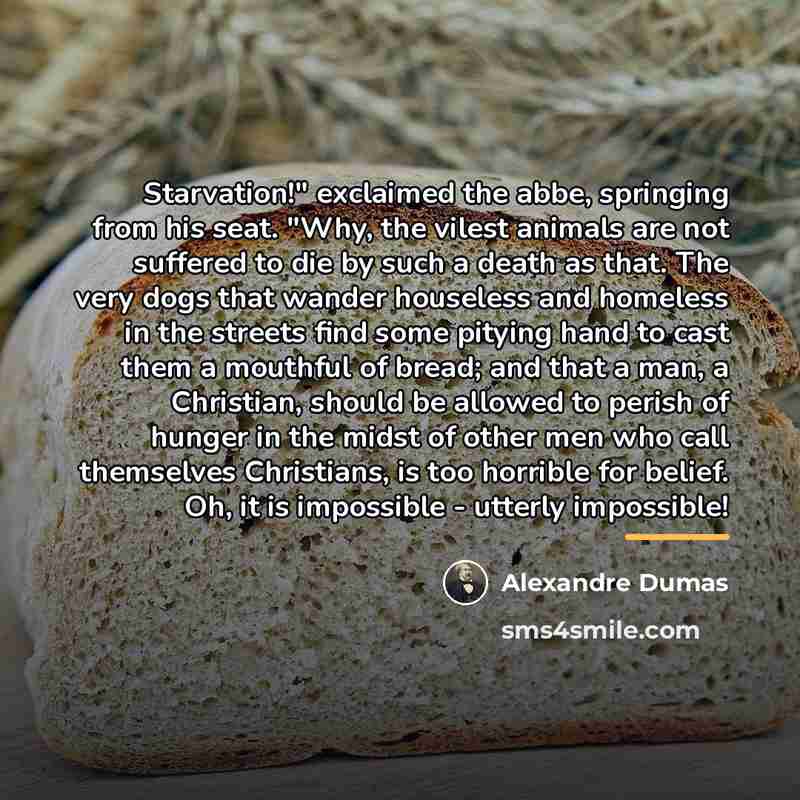 “Starvation!" exclaimed the abbe, springing from his seat. "Why, the…” quote by Alexandre Dumas
