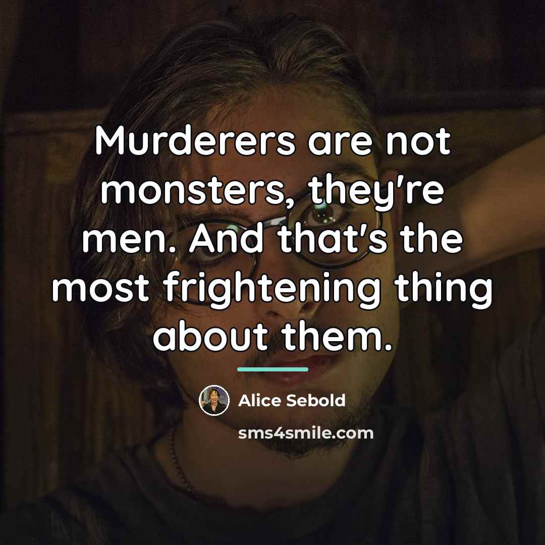 “Murderers are not monsters, they're men. And that's the most…” quote by Alice Sebold