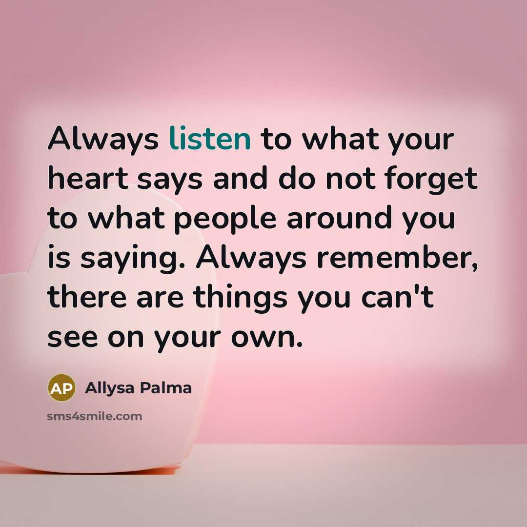 “Always listen to what your heart says and do not…” quote by Allysa Palma