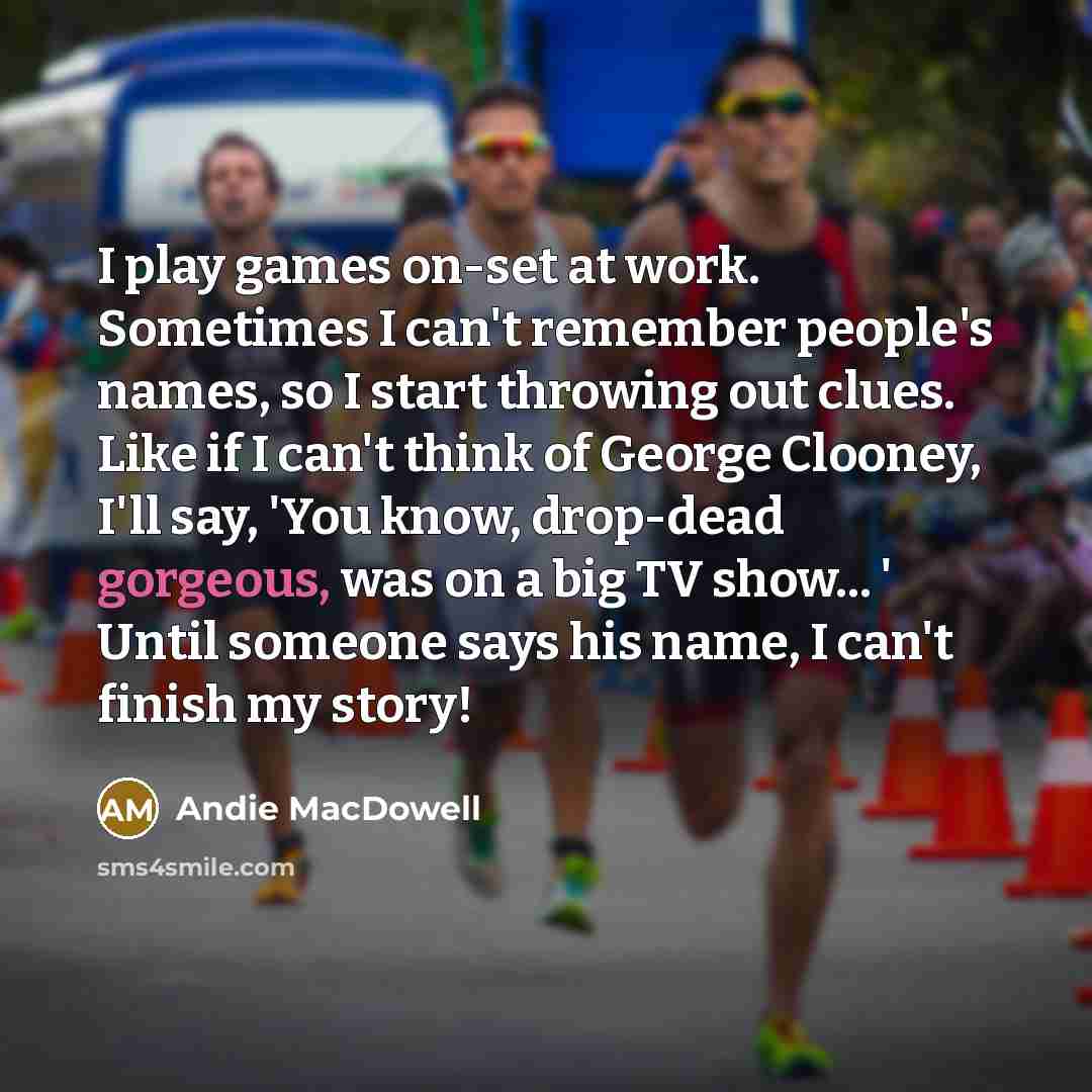 “I play games on-set at work. Sometimes I can't remember…” quote by Andie MacDowell
