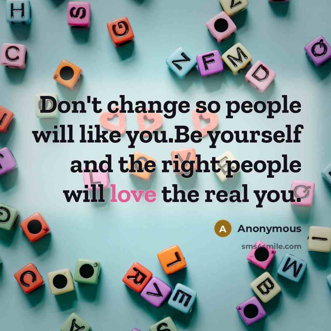 “Don't change so people will like you.Be yourself and the…” quote by Anonymous