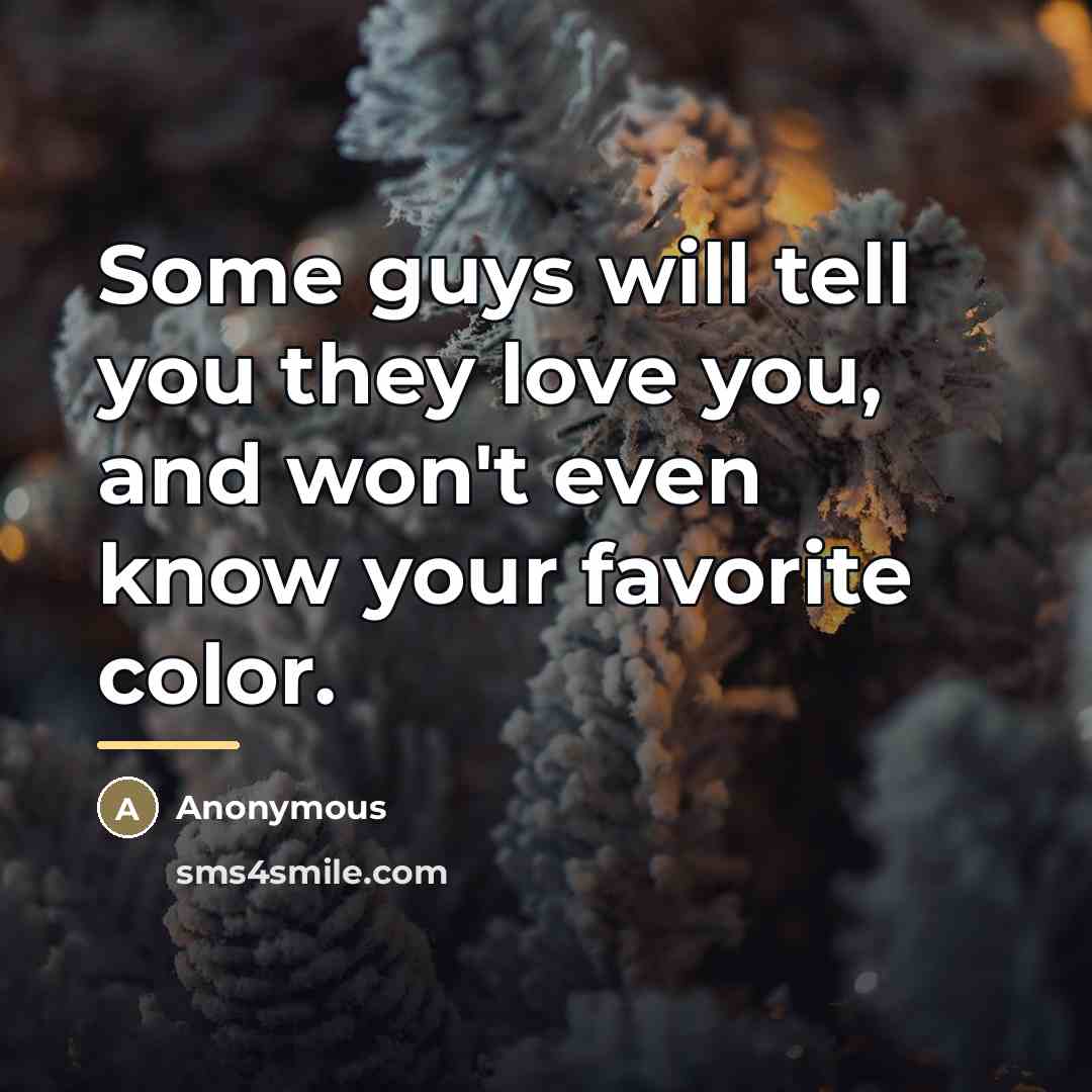 “Some guys will tell you they love you, and won't…” quote by Anonymous
