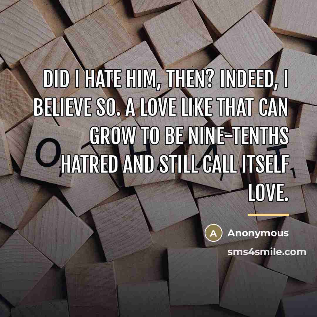 “Did I hate him, then? Indeed, I believe so. A…” quote by Anonymous