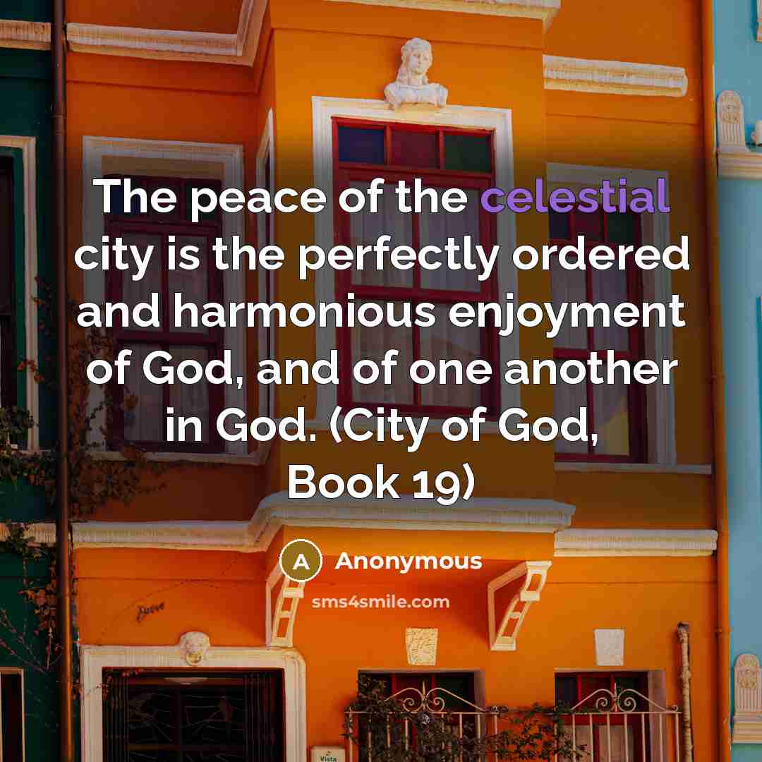 “The peace of the celestial city is the perfectly ordered…” quote by Anonymous