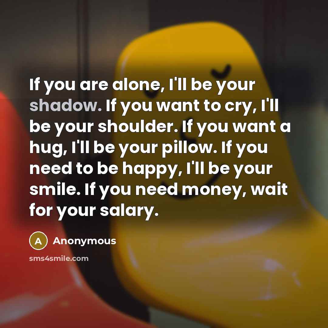 “If you are alone, I'll be your shadow. If you…” quote by Anonymous