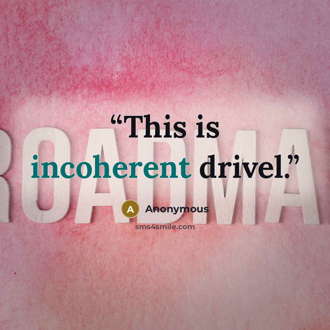 “This is incoherent drivel.” quote by Anonymous