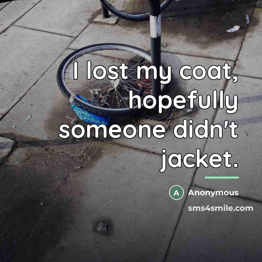 “I lost my coat, hopefully someone didn't jacket.…” quote by Anonymous