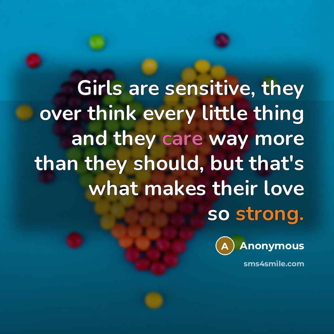 “Girls are sensitive, they over think every little thing and…” quote by Anonymous