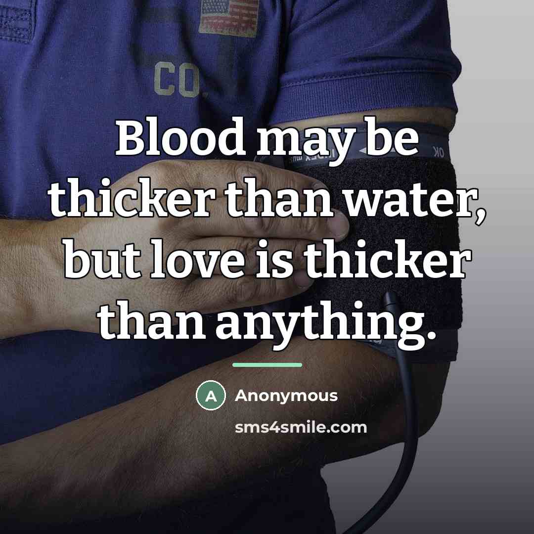 “Blood may be thicker than water, but love is thicker…” quote by Anonymous