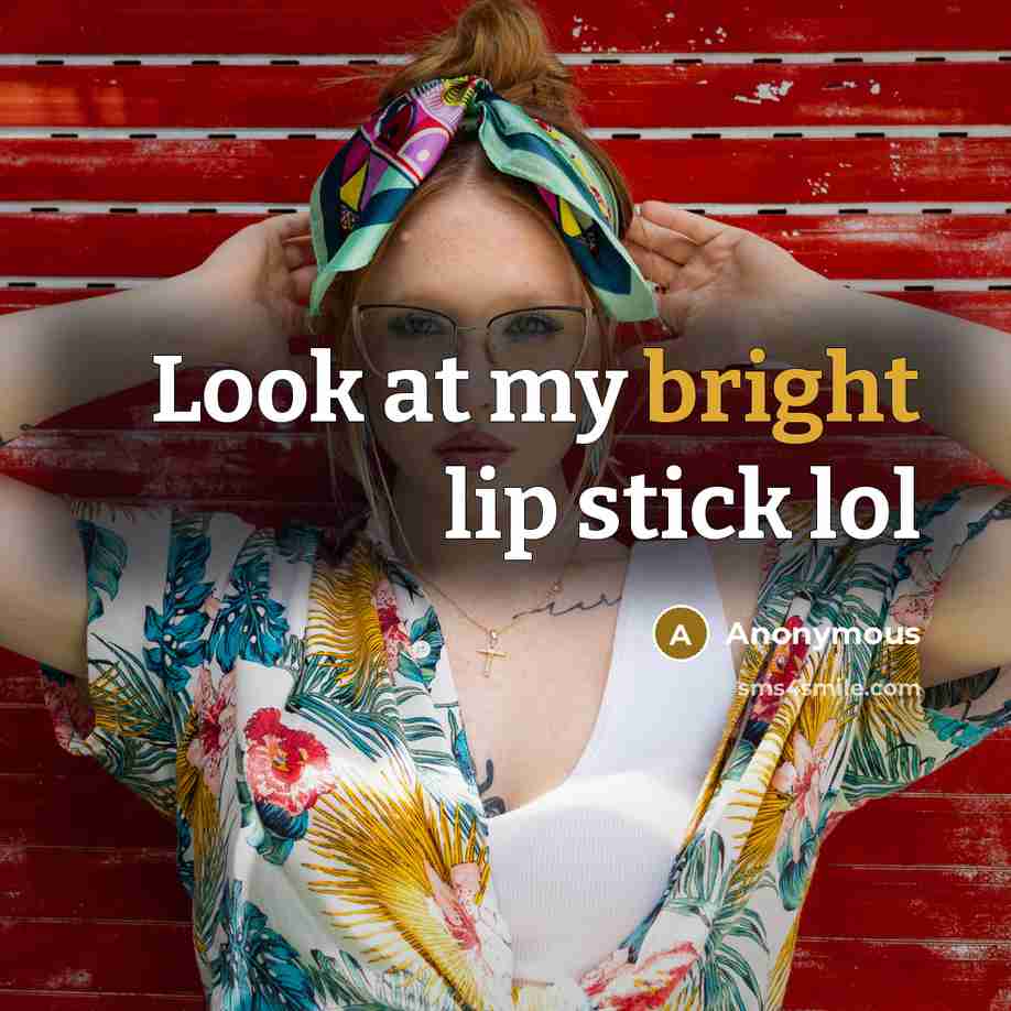 “Look at my bright lip stick lol…” quote by Anonymous