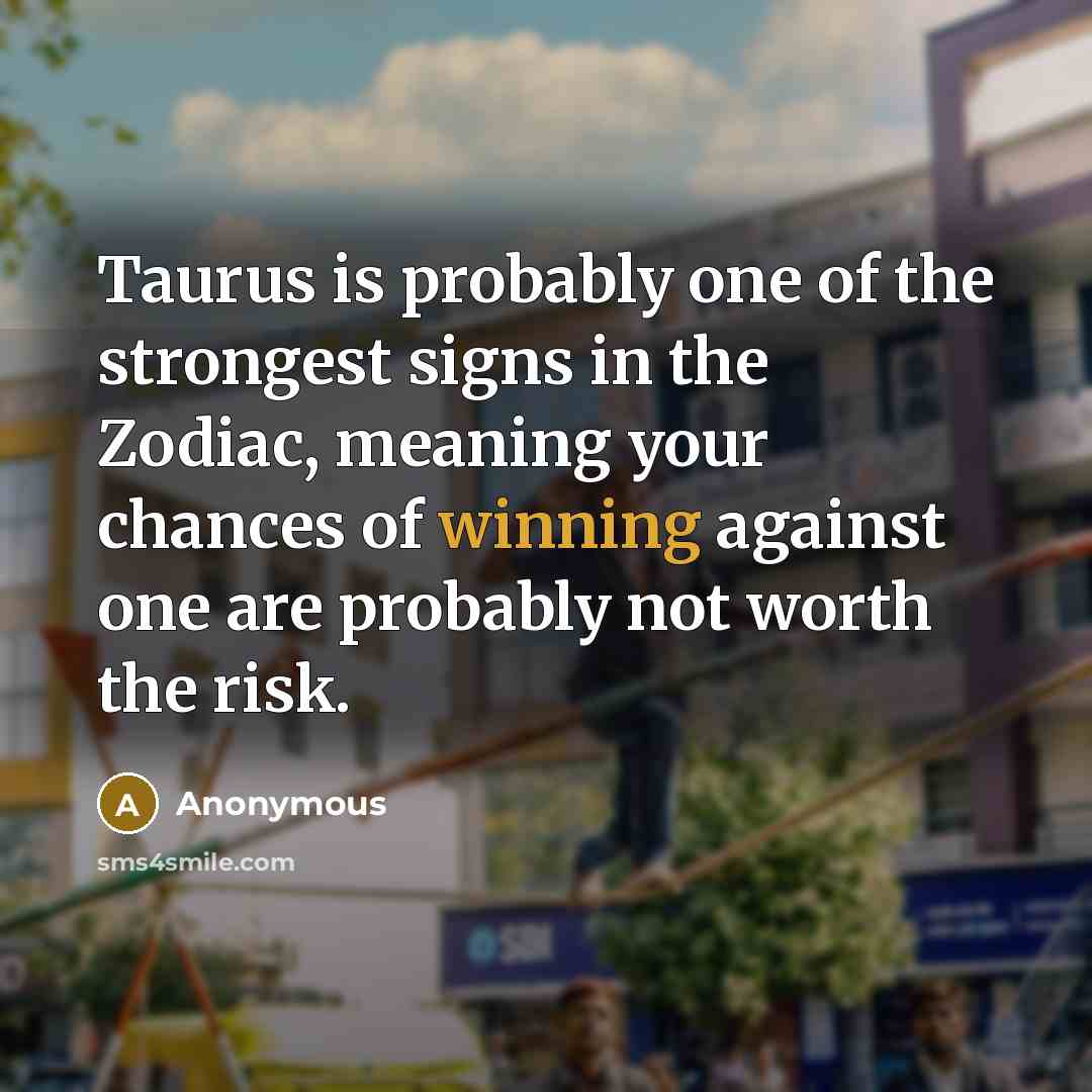 “Taurus is probably one of the strongest signs in the…” quote by Anonymous